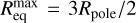 Mathematical equation: $R_{{\rm{eq}}}^{\max } = 3{R_{{\rm{pole}}}}/2$