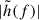 Mathematical equation: $ |\tilde{h}(f)| $
