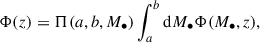 Mathematical equation: $$ \begin{aligned} \Phi (z) = \Pi (a,b,M_\bullet ) \int _{a}^{b} \mathrm{d}M_\bullet \Phi ({M}_\bullet , z), \end{aligned} $$