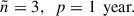 Mathematical equation: $$ \begin{aligned} \tilde{n} = 3,\,\,\, p= 1\,\text{ year}. \end{aligned} $$