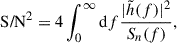 Mathematical equation: $$ \begin{aligned} \text{ S/N}^2 = 4\int _0^{\infty }\mathrm{d}f \frac{|\tilde{h}(f)|^2}{S_{n}(f)}, \end{aligned} $$