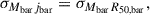 Mathematical equation: $$ \begin{aligned} \sigma _{M_{\rm bar}j_{\rm bar}} = \sigma _{M_{\rm bar}R_{\rm 50,bar}}, \end{aligned} $$