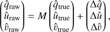 Mathematical equation: $\[\left(\begin{array}{l}\hat{q}_{\text {raw }} \\\hat{u}_{\text {raw }} \\\hat{v}_{\text {raw }}\end{array}\right)=M\left(\begin{array}{l}\hat{q}_{\text {true }} \\\hat{u}_{\text {true }} \\\hat{v}_{\text {true }}\end{array}\right)+\left(\begin{array}{l}\Delta \hat{q} \\\Delta \hat{u} \\\Delta \hat{v}\end{array}\right),\]$