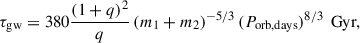 Mathematical equation: $$ \begin{aligned} \tau _{\rm gw}=380\frac{(1+q)^2}{q}\left(m_1+m_2\right)^{-5/3}(P_{\rm orb, days})^{8/3}\,\text{ Gyr}, \end{aligned} $$