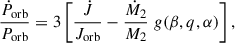 Mathematical equation: $$ \begin{aligned} \frac{\dot{P}_{\rm orb}}{P_{\rm orb}} = 3 \left[\frac{\dot{J}}{J_{\rm orb}} - \frac{\dot{M}_2}{M_2} \; g(\beta ,q,\alpha )\right], \end{aligned} $$