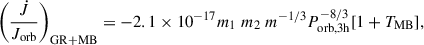 Mathematical equation: $$ \begin{aligned} \left(\frac{\dot{J}}{J_{\rm orb}}\right)_{\rm GR+MB}=-2.1\times 10^{-17}m_1~m_{2}~m^{-1/3}P_{\rm orb,3h}^{-8/3}[1+T_{\rm MB}], \end{aligned} $$