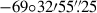 $ -69{\circ}32{\prime}55 {{\overset{\prime\prime}{.}}}25 $