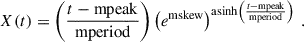 Mathematical equation: $$ \begin{aligned} X(t) = \left( \frac{t - \mathrm{mpeak} }{\mathrm{mperiod} } \right) \left( e^{\mathrm{mskew} } \right)^{\mathrm{asinh} \left( \frac{t - \mathrm{mpeak} }{\mathrm{mperiod} } \right)} \ . \end{aligned} $$