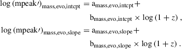 Mathematical equation: $$ \begin{aligned} \log {(\mathrm{mpeak} \prime )}_{\mathrm{mass,evo,intcpt} } =&\ \mathrm{a} _{\mathrm{mass,evo,intcpt} } + \nonumber \\&\mathrm{b} _{\mathrm{mass,evo,intcpt} } \times \log {(1+z)} \ , \nonumber \\ \log {(\mathrm{mpeak} \prime )}_{\mathrm{mass,evo,slope} } =&\ \mathrm{a} _{\mathrm{mass,evo,slope} } + \nonumber \\&\mathrm{b} _{\mathrm{mass,evo,slope} } \times \log {(1+z)} \ . \end{aligned} $$
