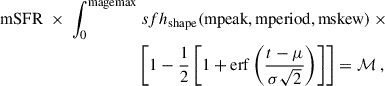 Mathematical equation: $$ \begin{aligned} \mathrm{mSFR} \ \times \ \int _0^{\mathrm{magemax} }&\ sfh_{\mathrm{shape} }(\mathrm{mpeak,mperiod,mskew} ) \ \times \nonumber \\&\left[ 1 - \frac{1}{2} \left[ 1 + \mathrm{erf} \left( \frac{t - \mu }{\sigma \sqrt{2}} \right) \right] \right] = \mathcal{M} \ , \end{aligned} $$