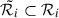 Mathematical equation: $ \tilde{\mathcal{R}_i} \subset \mathcal{R}_i $