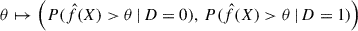 Mathematical equation: $ \theta \mapsto \left(P(\hat{f}(X) > \theta\,|\,D=0),\,P(\hat{f}(X) > \theta\,|\,D=1)\right) $