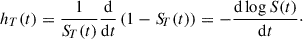 Mathematical equation: $$ \begin{aligned} h_T(t) = \frac{1}{{S\!}_T(t)} \frac{\mathrm{d}}{\mathrm{d}t}\left(1 - {S\!}_T(t)\right) = - \frac{\mathrm{d\,log}\,S(t)}{\mathrm{d}t}\cdot \end{aligned} $$