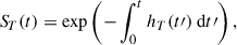 Mathematical equation: $$ \begin{aligned} {S\!}_T(t) = {\exp }\left(-\int _0^t h_T(t\prime )\ \mathrm{d}t\prime \right), \end{aligned} $$