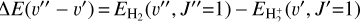 Mathematical equation: $\Delta E\left( {v '' - v '} \right){\rm{ = }}{E_{{{\rm{H}}_2}}}\left( {v '',\,J'' = 1} \right) - {E_{{\rm{H}}_2^ + }}\left( {v ',\,J' = 1} \right)$