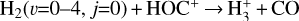 Mathematical equation: ${{\rm{H}}_2}\left( {v = 0 - 4,\,j = 0} \right) + {\rm{HO}}{{\rm{C}}^ + } \to {\rm{H}}_3^ + + {\rm{CO}}$