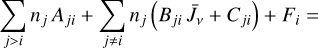 Mathematical equation: $\mathop \sum \limits_{j > i} {n_j}{A_{ji}} + \mathop \sum \limits_{j \ne i} {n_j}\left( {{B_{ji}}{{\bar J}_v} + {C_{ji}}} \right) + {F_i} = $