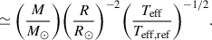 Mathematical equation: $$ \begin{aligned}&\simeq \bigg (\frac{M}{M_{\odot }}\bigg ) \bigg (\frac{R}{R_{\odot }}\bigg )^{-2} \bigg (\frac{T_{\rm eff}}{T_{\rm eff, ref}}\bigg )^{-1/2}. \end{aligned} $$