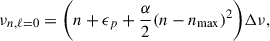 Mathematical equation: $$ \begin{aligned} \nu _{n,\ell = 0} = \bigg (n + \epsilon _p + \frac{\alpha }{2} (n-n_{\rm max})^{2}\bigg )\Delta \nu , \end{aligned} $$