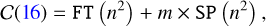 Mathematical equation: \mathcal{C}(16) = \texttt{FT}\left(n^2\right) + m\times\texttt{SP}\left(n^2\right)