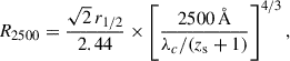 Mathematical equation: $$ \begin{aligned} R_{2500}=\frac{\sqrt{2}\,r_{1/2}}{2.44} \times \left[\frac{{2500}\,{{\AA }}}{\lambda _c/(z_{\rm s}+1)}\right]^{4/3}, \end{aligned} $$