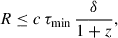 Mathematical equation: $$ \begin{aligned} R \le c\,\tau _{\mathrm{min} }\,\frac{\delta }{1+z}, \end{aligned} $$