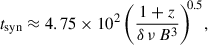 Mathematical equation: $$ \begin{aligned} t_{\mathrm{syn} } \approx 4.75 \times 10^{2}\,\biggl (\frac{1 + z}{\delta \,\nu \,B^{3}}\biggr )^{\!\!0.5}, \end{aligned} $$