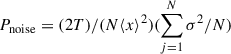 Mathematical equation: $ P_{\mathrm{noise}} = (2T)/(N \langle{x}\rangle^2) (\sum_{j = 1}^{N} \sigma^2/N) $