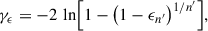 Mathematical equation: $$ \begin{aligned} \gamma _{\epsilon } = -2 \,\ln \Bigl [1 -\bigl (1 - \epsilon _{n^{\prime }}\bigr )^{1/n^{\prime }}\Bigr ], \end{aligned} $$