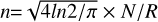 Mathematical equation: $\[n{=}\sqrt{4 ln 2 / \pi} \times N / R\]$