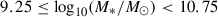 Mathematical equation: $ 9.25 \le \log _{10}(M_*/M_\odot ) < 10.75 $