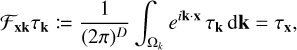 Mathematical equation: $\[\mathcal{F}_{\mathbf{x k}} \tau_{\mathbf{k}}:=\frac{1}{(2 \pi)^D} \int_{\Omega_k} e^{i \mathbf{k} \cdot \mathbf{x}} \tau_{\mathbf{k}} \mathrm{d} \mathbf{k}=\tau_{\mathbf{x}},\]$