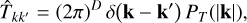 Mathematical equation: $\[\hat{T}_{k k^{\prime}}=(2 \pi)^D \delta\left(\mathbf{k}-\mathbf{k}^{\prime}\right) P_T(|\mathbf{k}|),\]$