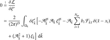 Mathematical equation: $\[\begin{aligned}0 \stackrel{!}{=} & \frac{\delta \mathcal{L}}{\delta \xi^{\prime}} \\= & \frac{2}{(2 \pi)^D} \int_{\Omega_k} \delta \xi_{\tilde{k}}^{\prime}\left[-\mathcal{A}_{\tilde{k}}^{\mathrm{gt}} \mathcal{A}_{\tilde{k}} \xi_{\tilde{k}}^{\mathrm{gt}}-\mathcal{A}_{\tilde{k}} \sum_{i=1}^{N_{\mathrm{ps}}} b_i \mathcal{F}_{\tilde{k} \tilde{x}} \delta\left(\tilde{x}-x_i\right)\right. \\& \left.+\left(\mathcal{A}_{\tilde{k}}^2+1\right) \xi_{\tilde{k}}\right] \mathrm{d} \tilde{k}\end{aligned}\]$