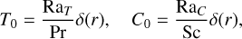 Mathematical equation: $T_{0}=\frac{\mathrm{Ra}_{T}}{\operatorname{Pr}} \delta(r), \quad C_{0}=\frac{\mathrm{Ra}_{C}}{\mathrm{Sc}} \delta(r),$