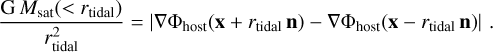 Mathematical equation: $\[\frac{\mathrm{G} ~M_{\text {sat}}(<r_{\text {tidal}})}{r_{\text {tidal }}^2}=|\nabla \Phi_{\text {host }}(\mathbf{x}+r_{\text {tidal }} \mathbf{n})-\nabla \Phi_{\text {host}}(\mathbf{x}-r_{\text {tidal }} \mathbf{n})|.\]$