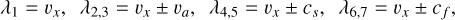 Mathematical equation: \begin{eqnarray} \lambda_1 = v_x , \ \ \lambda_{2,3} = v_x \pm v_a , \ \ \lambda_{4,5} = v_x \pm c_s , \ \ \lambda_{6,7} = v_x \pm c_f , \ \ \label{eq:eigenvalues} \end{eqnarray}