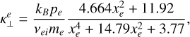 Mathematical equation: \kappa_\perp^e &= \frac{k_B p_e}{\nu_{ei} m_e} \frac{4.664 x_e^2 + 11.92}{x_e^4 + 14.79 x_e^2 + 3.77}, \label{eq:kappa_perp_e} \\