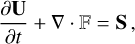 Mathematical equation: \frac{\partial \mathbf{U}}{\partial t} + \nabla \cdot \mathbb{F} = \mathbf{S} \, , \label{eq:conservative_form}