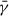 Mathematical equation: $ \bar{\gamma} $