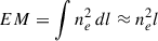 Mathematical equation: $$ \begin{aligned} EM = \int n_e^2 \, dl \approx n_e^2 l \end{aligned} $$