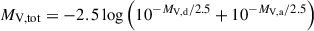 Mathematical equation: $$ \begin{aligned} M_{\rm V, tot} = -2.5 \log \left(10^{-M_{\rm V, d}/2.5} + 10^{-M_{\rm V, a}/2.5}\right) \end{aligned} $$