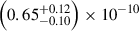 $ \left( 0.65^{+0.12}_{-0.10} \right) \times 10^{-10} $