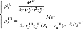 Mathematical equation: $$ \begin{aligned} \left\{ \begin{aligned}&\rho _0^{st.}=\frac{M^{st.}}{4\pi (r_d^{st.})^2 z_d^{st.}} \\&\rho _0^{\text{ HI}}=\frac{M_{\text{HI}}}{4\pi r_d^{\text{ HI}} z_d^{\text{ HI}}(R_t+r_d^{\text{ HI}})e^{-R_t/r_d^{\text{ HI}}}}\cdot \\ \end{aligned} \right. \end{aligned} $$