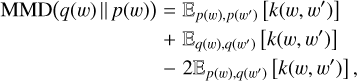 Mathematical equation: $\matrix{ {{\rm{MMD}}\left( {q\left( w \right)\parallel p\left( w \right)} \right) = {{\rm{E}}_{q\left( w \right),p\left( {w'} \right)}}\left[ {k\left( {w,\,w'} \right)} \right]} \cr { + {{\rm{E}}_{q\left( w \right),q\left( {w'} \right)}}\left[ {k\left( {w,\,w'} \right)} \right]} \cr { - 2{{\rm{E}}_{p\left( w \right),q\left( {w'} \right)}}\left[ {k\left( {w,\,w'} \right)} \right],} \cr } $