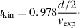 Mathematical equation: $$ \begin{aligned} t_{\rm kin} = 0.978 \frac{d/2}{v_{\rm exp}}\cdot \end{aligned} $$