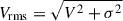 Mathematical equation: $ V_{\text{rms}}=\sqrt{V^2+\sigma^2} $