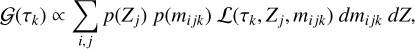 Mathematical equation: $\mathcal{G}\left(\tau_{k}\right) \propto \sum_{i, j} p\left(Z_{j}\right) p\left(m_{i j k}\right) \mathcal{L}\left(\tau_{k}, Z_{j}, m_{i j k}\right) d m_{i j k} d Z$
