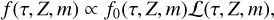 Mathematical equation: $f(\tau, Z, m) \propto f_{0}(\tau, Z, m) \mathcal{L}(\tau, Z, m),$