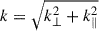 Mathematical equation: $ k = \sqrt{k_\perp^2+k_\parallel^2} $